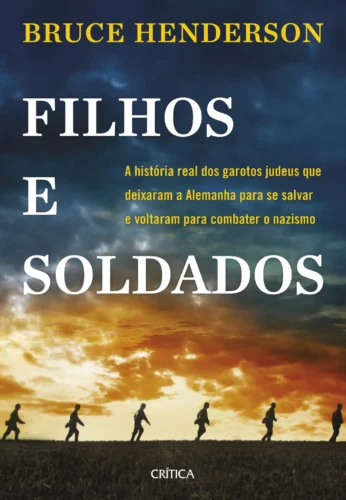Filhos e soldados: a história real dos garotos judeus que deixaram a alemanha para se salvar e voltaram para combater o nazismo