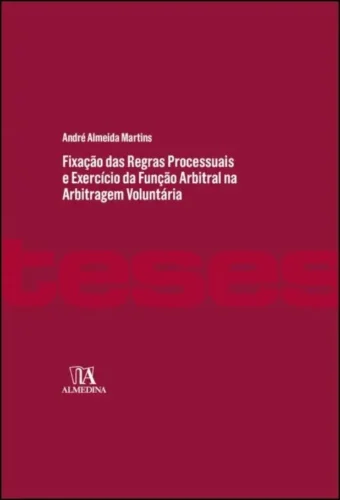 Fixação das regras processuais e exercício da função arbitral na arbitragem voluntária: poderes de conformação, processo equitativo e sua concretização no plano da produção de prova