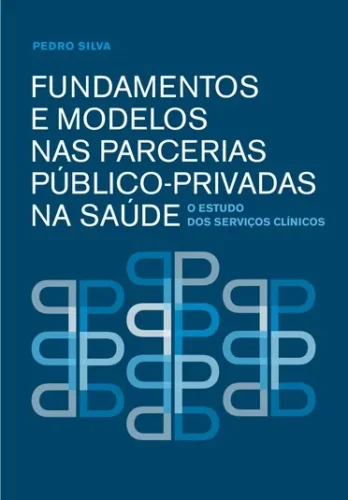 Fundamentos e modelos nas parcerias público-privadas na saúde: o estudo dos serviços clínicos