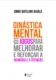 Ginástica mental: 101 jogos para melhorar e reforçar a memória e a atenção