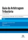 Guia da arbitragem tributária: revisto e atualizado