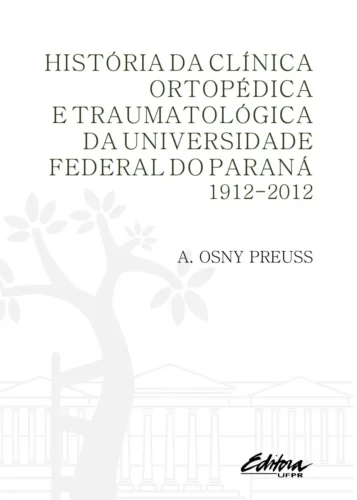 História da clínica ortopédica e traumatológica da Universidade Federal do Paraná: 1912-2012