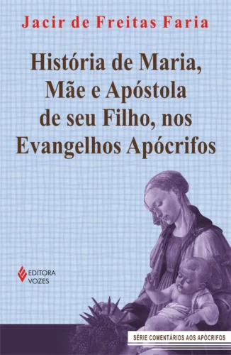 História de maria, mãe e apóstola de seu filho, nos evangelhos apócrifos: