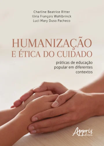 Humanização e ética do cuidado: práticas de educação popular em diferentes contextos