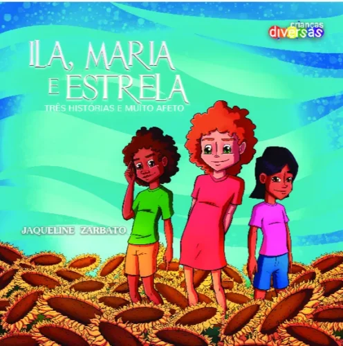 Ila, Maria e Estrela: três histórias e muito afeto