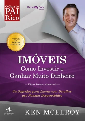 Imóveis: Como Investir e Ganhar (Muito) Dinheiro: Os segredos para lucrar com detalhes que passam despercebidos