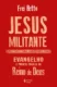 Jesus militante: evangelho e projeto político no reino de deus