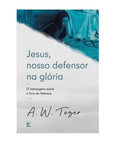 Jesus, nosso defensor na glória: 12 mensagens sobre o livro de Hebreus