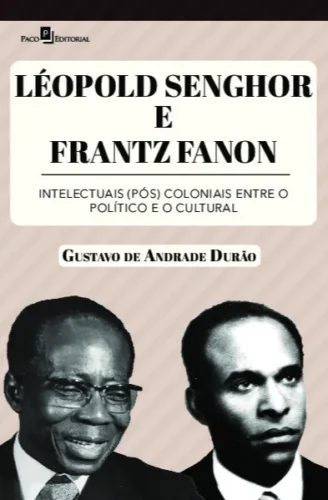 Léopold Senghor e Frantz Fanon: Intelectuais (pós) coloniais entre o político e o cultural