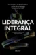 Liderança integral: a evolução do ser humano e das organizações