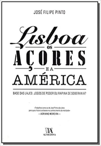 Lisboa, os Açores e a América: Base das Lajes: jogos de poder ou rapina de soberania?