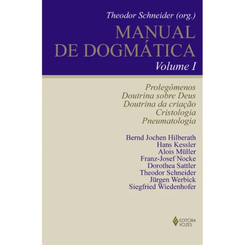 Manual de dogmática vol. i: prolegômenos, doutrina sobre deus, doutrina da criação, cristologia e pneumatologia