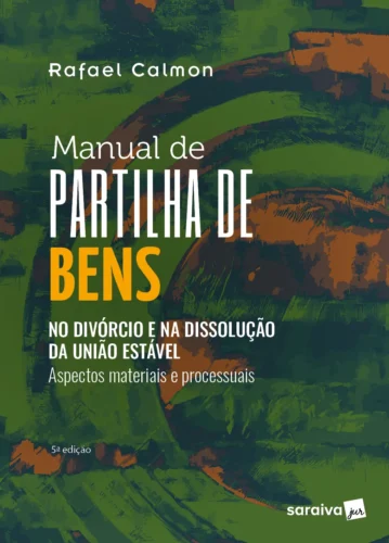 Manual de partilha de bens: no divórcio e na dissolução da união estável – aspectos materiais e processuais: