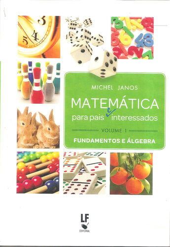 Matemática para pais (e) interessados – Volume 1: Fundamentos e Álgebra