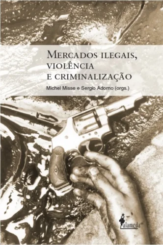 Mercados ilegais, violência e criminalização: