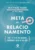 Meta de relacionamento: como ter o melhor namoro, casamento e sexo da sua vida