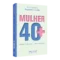 Mulher 40+: Transformação e protagonismo