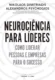 Neurociência para líderes: como liderar pessoas e empresas para o sucesso