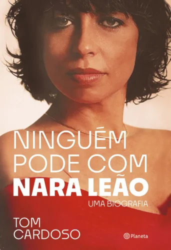 Ninguém pode com Nara Leão: uma biografia