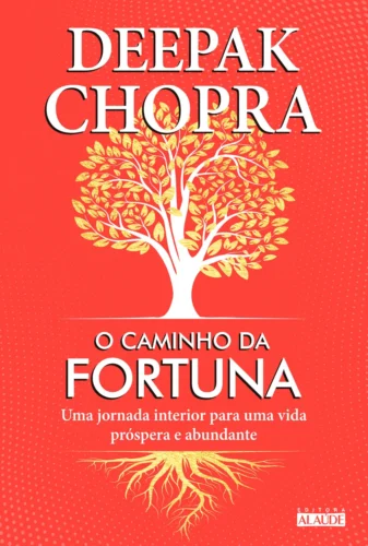 O caminho da fortuna: uma jornada interior para uma vida próspera e abundante