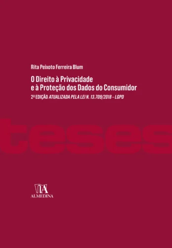 O direito à privacidade e a proteção dos dados do consumidor: 2ª edição atualizada pela lei n. 13.709/2018 – LGPD