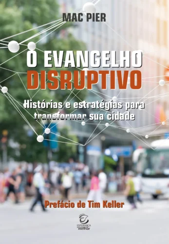 O Evangelho disruptivo: Histórias e estratégias para transformar sua cidade