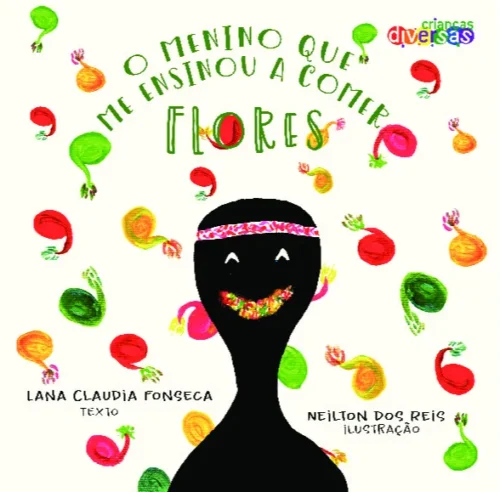 O menino que me ensinou a comer flores: