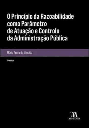 O princípio da razoabilidade como parâmetro de atuação e controlo da administração pública: