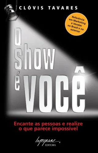 O show é você: encante as pessoas e realize o que parece impossível