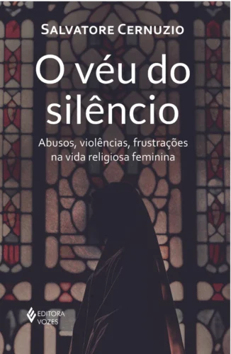 O véu do silêncio: abusos, violências, frustrações na vida religiosa feminina