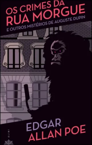 Os crimes da Rua Morgue: e outros mistérios de Auguste Dupin