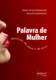 Palavra de mulher: histórias de amor e de sexo