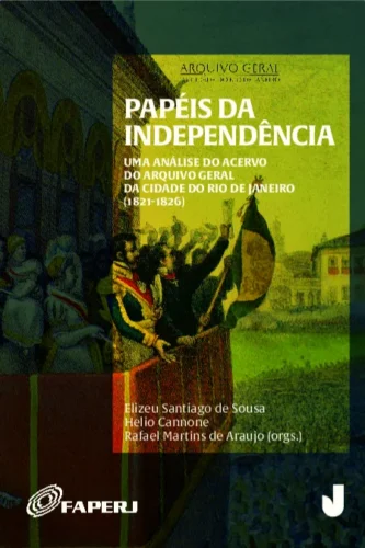 Papéis da independência: uma análise do acervo do Arquivo Geral da Cidade do Rio de Janeiro (1821-1826)