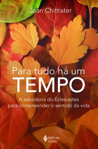 Para tudo há um tempo: a sabedoria do eclesiastes para compreender o sentido da vida