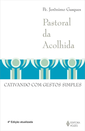 Pastoral da acolhida: cativando com gestos simples