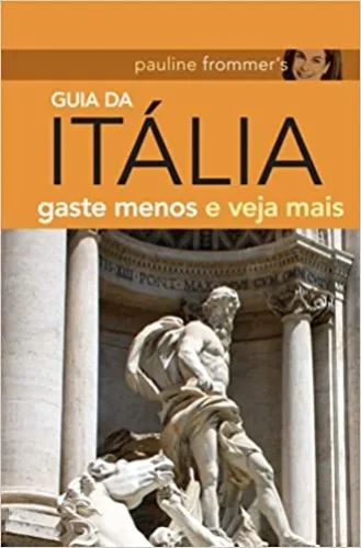 Pauline Frommer’s – Guia da Itália: gaste menos e veja mais