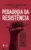 Pedagogia da resistência: escritos a partir da vida e obra de paulo freire