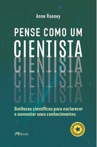 Pense como um cientista: sutilezas científicas para esclarecer e aumentar seus conhecimentos