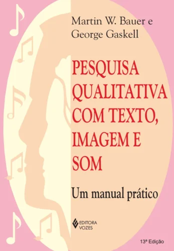 Pesquisa qualitativa com texto, imagem e som: um manual prático