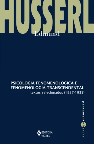 Psicologia fenomenológica e fenomenologia transcendental: textos selecionados (1927-1935)