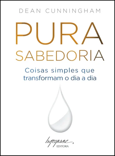 Pura sabedoria: coisas simples que transformam o dia a dia