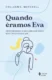 Quando éramos eva: descobrindo a mulher que deus nos criou para ser