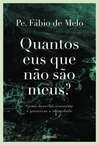 Quantos eus que não são meus?: como desvelar, construir e preservar a identidade