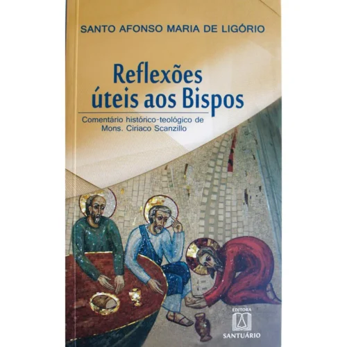 Reflexoes uteis aos bispos: comentário histórico-teológico de mons. ciriaco scanzillo