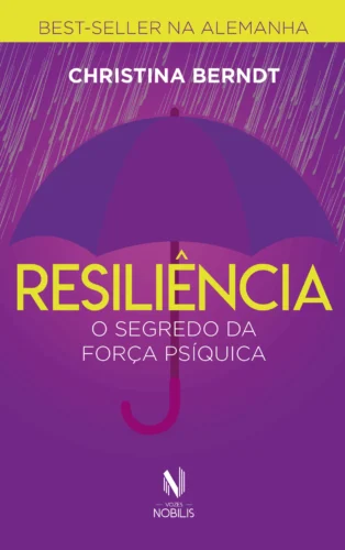 Resiliência – o segredo da força psíquica: