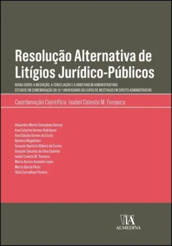 Resolução alternativa de litígios júridico-públicos: novas sobre a mediação a conciliação e a arbitragem administrativas
