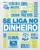 Se liga no dinheiro: