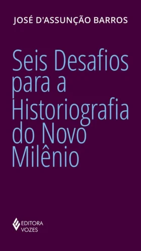 Seis desafios para a historiografia do novo milênio: