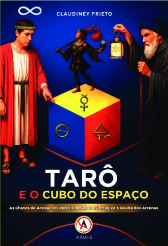 Tarô e o cubo do espaço: As chaves de acesso aos portais de sabedoria mágica e oculta dos Arcanos: Descubra o Tarô como uma ferramenta de autoconhecimento onde os Arcanos vivem e revelam os mistérios do caminho da alma.