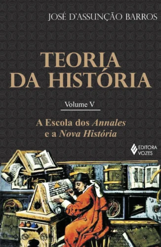 Teoria da história vol. v: a escola dos annales e a nova história